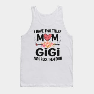 gigi - i have two titles mom and gigi Tank Top